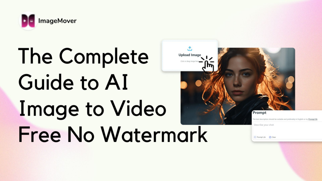 The Complete Guide to AI Image to Video Free No Watermark